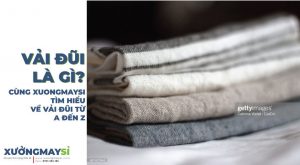 Vải đũi là gì? Tìm hiểu chất liệu, giá cả, chất lượng vải đũi