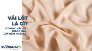 Vải lót là gì? Sử dụng vải lót trong may váy đầm thiết kế