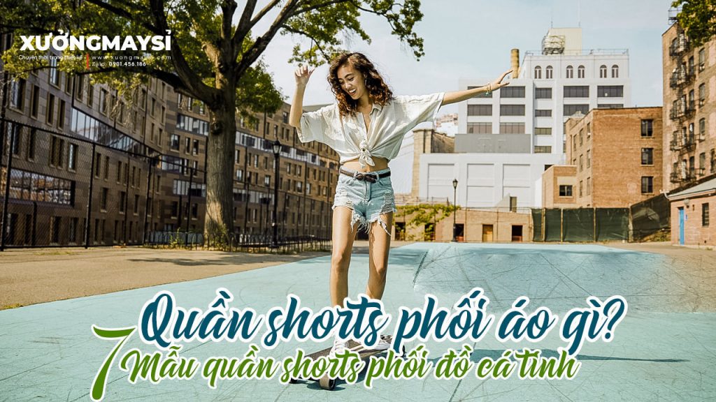 Quần Short Nữ Phối Với Áo Gì? 7 Loại Quần Short Nữ Phối Đồ Cá Tính